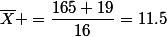 \overline{X} =\dfrac{165+19}{16}=11.5