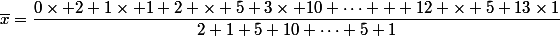\overline{x}=\dfrac{0\times 2+1\times 1+2 \times 5+3\times 10+\dots + 12 \times 5+13\times1}{2+1+5+10+\dots+5+1}
