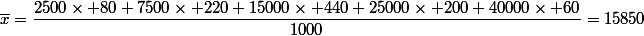 \overline{x}=\dfrac{2500\times 80+7500\times 220+15000\times 440+25000\times 200+40000\times 60}{1000}=15850