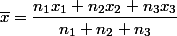 \overline{x}=\dfrac{n_1x_1+n_2x_2+n_3x_3}{n_1+n_2+n_3}
