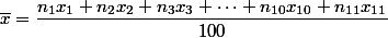 \overline{x}=\dfrac{n_1x_1+n_2x_2+n_3x_3+\dots+n_{10}x_{10}+n_{11}x_{11}}{100}