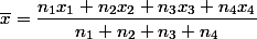 \overline{x}=\dfrac{n_1x_1+n_2x_2+n_3x_3+n_4x_4}{n_1+n_2+n_3+n_4}