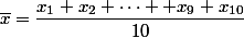 \overline{x}=\dfrac{x_1+x_2+\dots +x_9+x_{10}}{10}