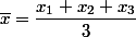 \overline{x}=\dfrac{x_1+x_2+x_3}{3}