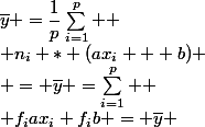 \overline{y} =\dfrac{1}{p}\sum\limits_{i=1}^p 
 \\ n_{i} * (ax_{i} + b)
 \\ = \overline{y} =\sum\limits_{i=1}^p 
 \\ f_{i}ax_{i}+f_{i}b = \overline{y} 