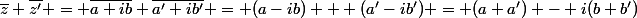 \overline{z}+\overline{z'} = \overline{a+ib}+\overline{a'+ib'} = (a-ib) + (a'-ib') = (a+a') - i(b+b')