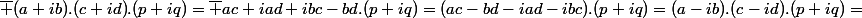 \overline {(a+ib).(c+id)}.(p+iq)=\overline {ac+iad+ibc-bd}.(p+iq)=(ac-bd-iad-ibc).(p+iq)=(a-ib).(c-id).(p+iq)=&nbsp;&nbsp;\overline {a+ib}.\overline {c+id}.(p+iq)&nbsp;&nbsp;