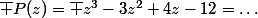 \overline {P(z)}=\overline {z^3-3z^2+4z-12}=\dots