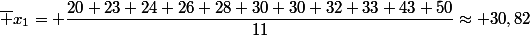 \overline {x}_1= \dfrac{20+23+24+26+28+30+30+32+33+43+50}{11}\approx 30,82