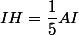 \overrigharrow{IH}=\dfrac{1}{5}\overrigharrow{AI}