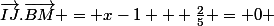 \overrightarrow{IJ}.\overrightarrow{BM} = x-1 + \frac{2}{5} = 0 
