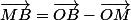 \overrightarrow{MB}=\overrightarrow{OB}-\overrightarrow{OM}