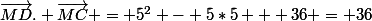 \overrightarrow{MD}. \overrightarrow{MC} = 5^2 - 5*5 + 36 = 36