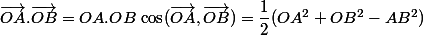 \overrightarrow{OA}.\overrightarrow{OB}=OA.OB\,\cos(\overrightarrow{OA},\overrightarrow{OB})=\dfrac{1}{2}(OA^2+OB^2-AB^2)