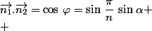 \overrightarrow{n_1}.\overrightarrow{n_2}=\cos\,\varphi=\sin\,\dfrac{\pi}{n}\,\sin\,\alpha \\ 