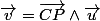 \overrightarrow{v}=\overrightarrow{CP}\wedge\overrightarrow{u}