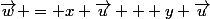 \overrightarrow{w} = x \overrightarrow{u} + y \overrightarrow{u}