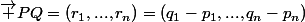 &nbsp;&nbsp;\overrightarrow {R}=&nbsp;&nbsp;\overrightarrow {PQ}=(r_1,...,r_n)=(q_1-p_1,...,q_n-p_n)&nbsp;&nbsp;