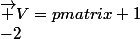 \overrightarrow {V}=\begin {pmatrix} 1\\-2&nbsp;&nbsp;\\3&nbsp;&nbsp;&nbsp;&nbsp;\\ -4&nbsp;&nbsp;&nbsp;&nbsp;\end {pmatrix}