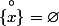 \overset{\circ}{\{x\}}=\varnothing