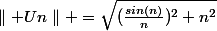 \parallel Un\parallel =\sqrt{(\frac{sin(n)}{n})^2+n^2}