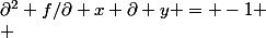 \partial^2 f/\partial x \partial y = -1
 \\ 