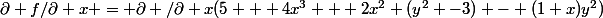 \partial f/\partial x = \partial /\partial x(5 + 4x^3 + 2x^2 (y^2 -3) - (1+x)y^2)