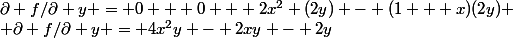 \partial f/\partial y = 0 + 0 + 2x^2 (2y) - (1 + x)(2y)
 \\ \partial f/\partial y = 4x^2y - 2xy - 2y