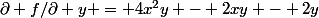 \partial f/\partial y = 4x^2y - 2xy - 2y