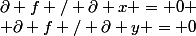 \partial f / \partial x = 0
 \\ \partial f / \partial y = 0