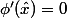 \phi'(\hat{x})=0