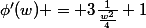 \phi'(w) = 3\frac{1}{\frac{w^2}{4}}+1