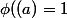 \phi((a)=1