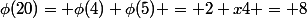 \phi(20)= \phi(4) \phi(5) = 2 x4 = 8