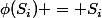 \phi(S_i) = S_i