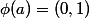\phi(a)=(0,1)\ ;