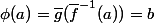 \phi(a)=\bar{g}(\bar{f}^{-1}(a))=b