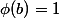 \phi(b)=1\ ;