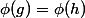 \phi(g)=\phi(h)