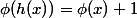 \phi(h(x))=\phi(x)+1
