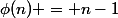 \phi(n) = n-1