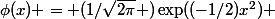 \phi(x) = (1/\sqrt{2\pi} )\exp((-1/2)x^2) 