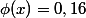 \phi(x)=0,16