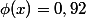 \phi(x)=0,92