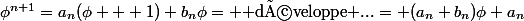 \phi^{n+1}=a_n(\phi + 1)+b_n\phi= \text{ développe ...}= (a_n+b_n)\phi+a_n