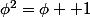 \phi^2=\phi +1