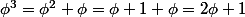 \phi^3=\phi^2+\phi=\phi+1+\phi=2\phi+1