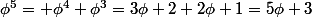\phi^5= \phi^4+\phi^3=3\phi+2+2\phi+1=5\phi+3