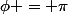 \phi = \pi