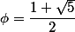\phi=\dfrac{1+\sqrt{5}}{2}